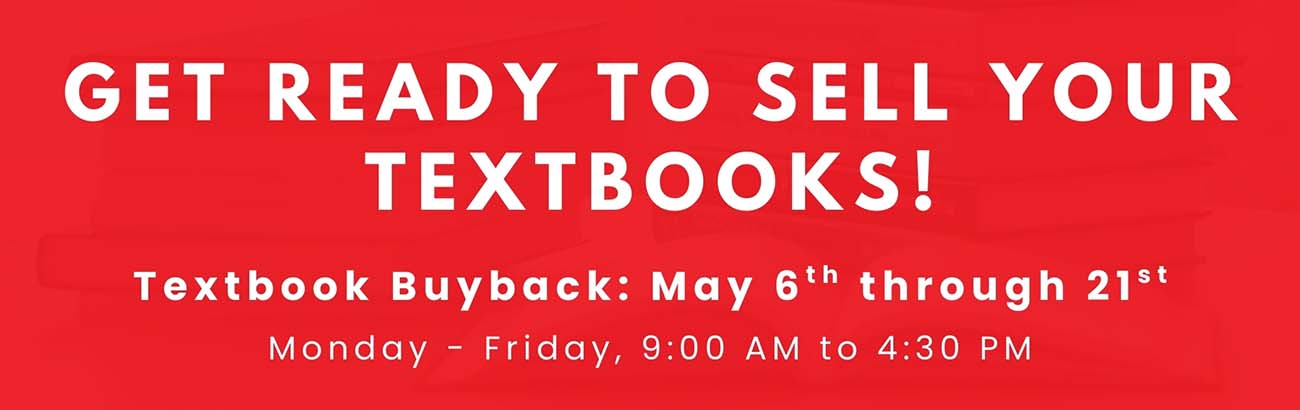 Textbook Buyback officially begins Tuesday, May 6th through Wednesday, May 21st! Bring your textbooks in anytime between 9:00 am and 4:30 pm!